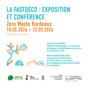 La FastDéco : expo et conférence de Zero Waste Bordeaux - du 18 au 22 mai 2026