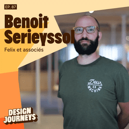 Design Journeys : Benoit Serieyssol Directeur général et designer chez Félix et associés / un podcast de Gautier Zimmermann
